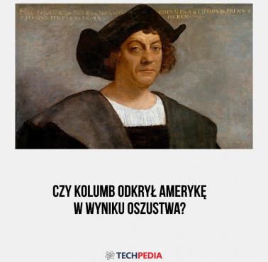 Czy Kolumb odkrył Amerykę w wyniku oszustwa?