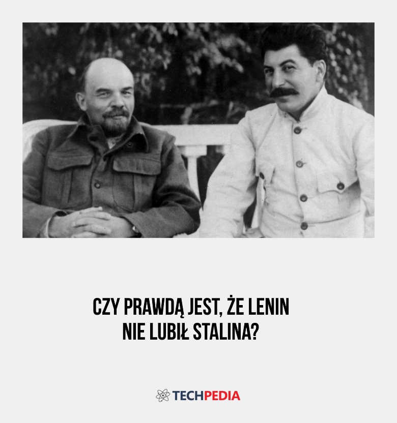 Czy prawdą jest, że Lenin nie lubił Stalina?