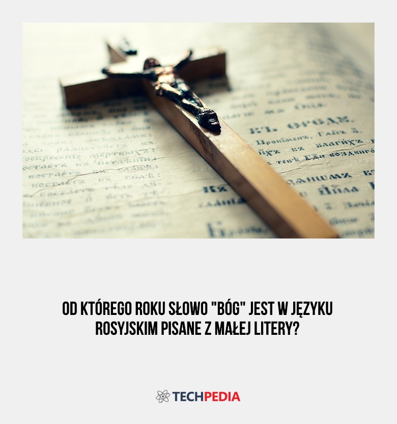 Od którego roku słowo Bóg jest w języku rosyjskim pisane z małej litery?
