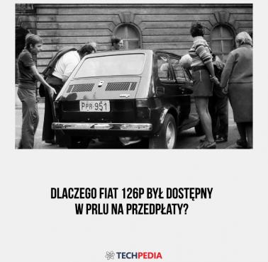 Dlaczego Fiat 126p był dostępny w PRLu na przedpłaty?