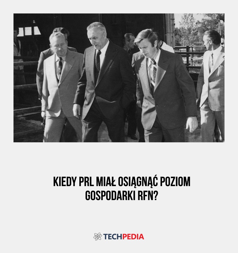 Kiedy PRL miał osiągnąć poziom gospodarki RFN?