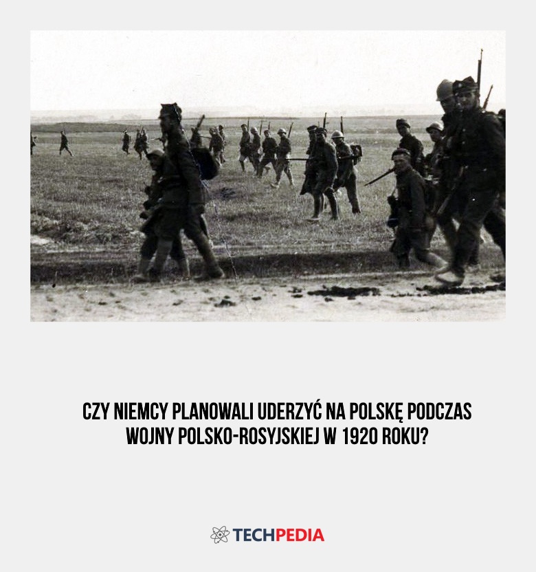 Czy Niemcy planowali uderzyć na Polskę podczas wojny polsko-rosyjskiej w 1920 roku?