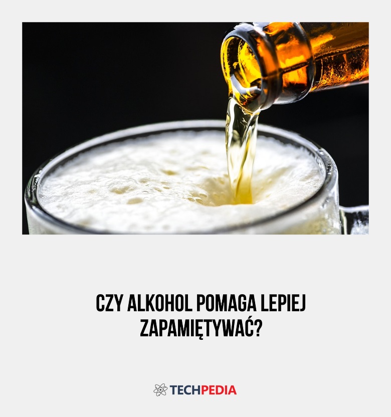 Czy alkohol pomaga lepiej zapamiętywać?