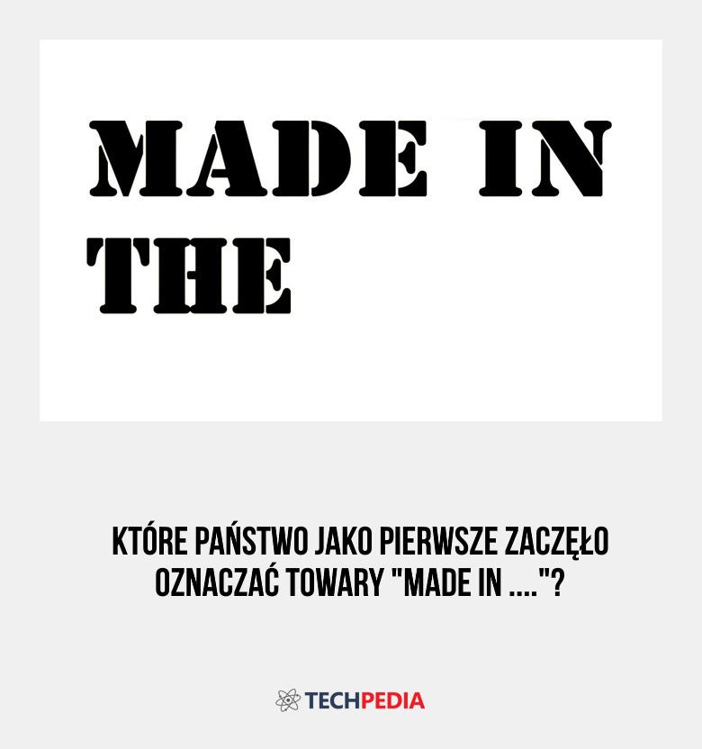 Które państwo jako pierwsze zaczęło oznaczać towary made in ....?