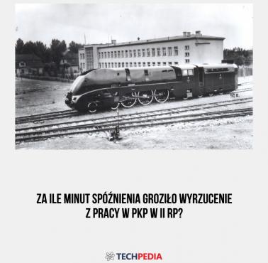 Za ile minut spóźnienia groziło wyrzucenie z pracy w PKP w II RP?