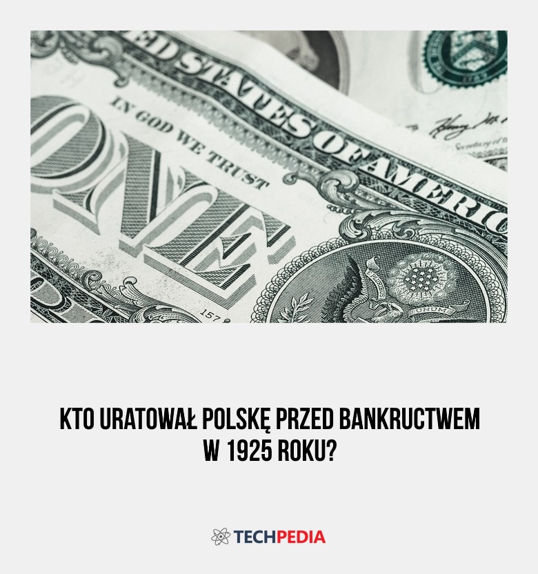 Kto uratował Polskę przed bankructwem w 1925 roku?