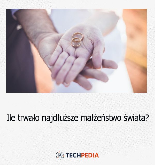 Ile trwało najdłuższe małżeństwo świata?