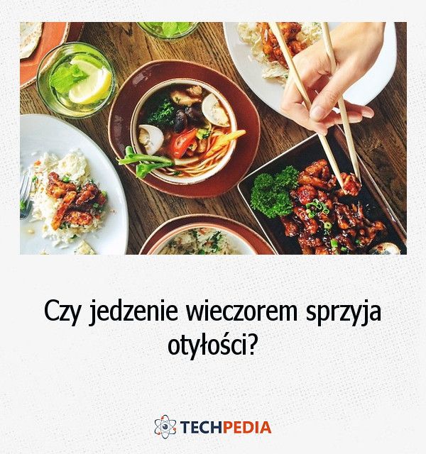 Czy jedzenie wieczorem sprzyja otyłości?