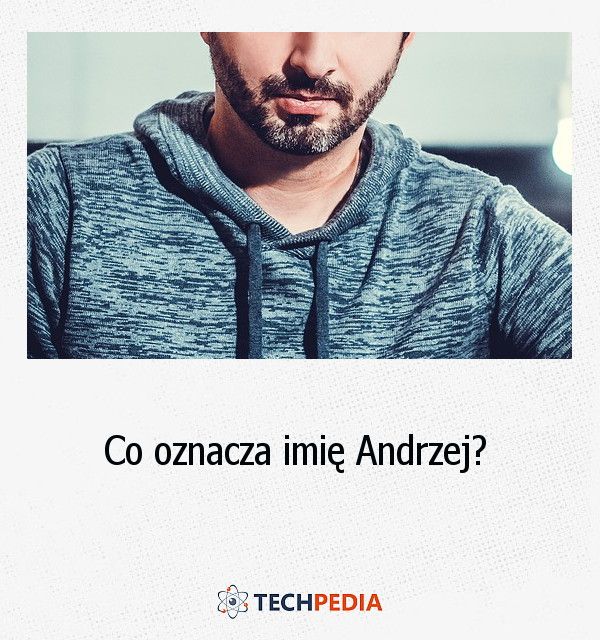 Co oznacza imię “Andrzej”?