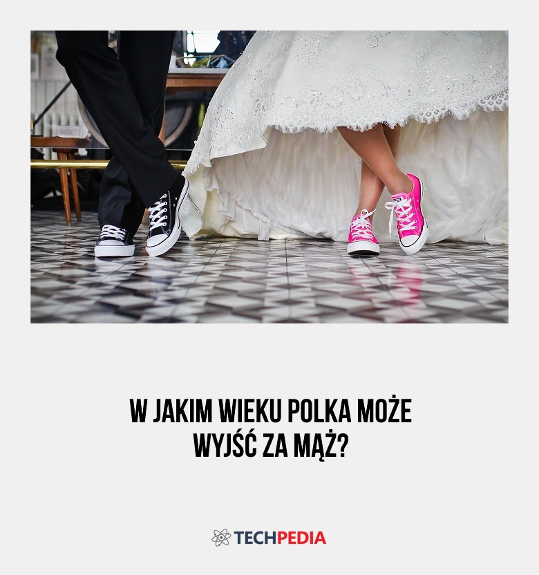 W jakim wieku Polka może wyjść za mąż?