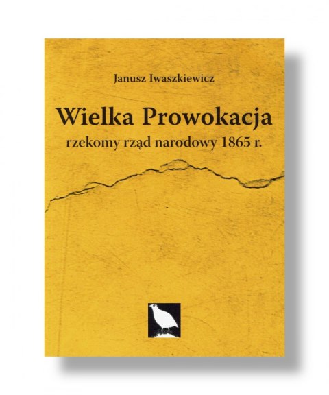 Wielka prowokacja: rzekomy rząd narodowy 1865 Janusz Iwaszkiewicz - książka z rekomendacją serwisu Techpedia