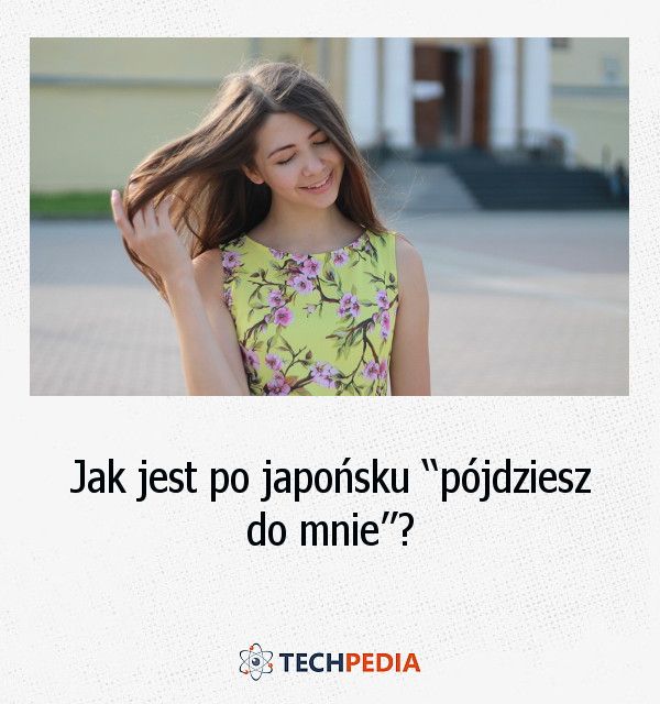 Jak jest po japońsku “pójdziesz do mnie?”?