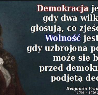 "Demokracja jest wtedy, kiedy dwa wilki i owca głosują, co zjedzą na obiad. Wolność jest wtedy, kiedy dobrze uzbrojona owca ..."