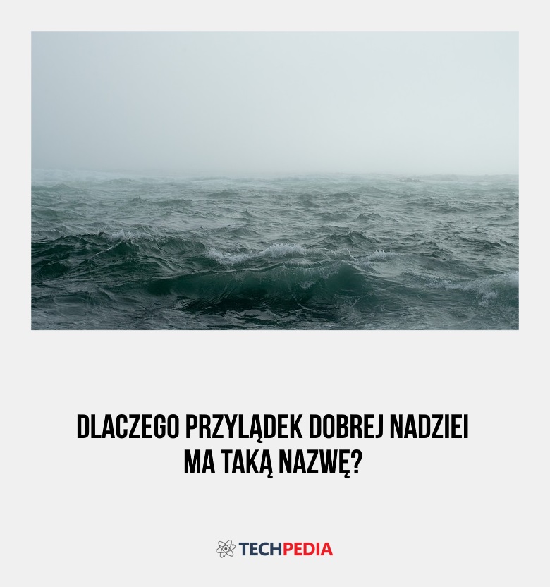 Dlaczego Przylądek Dobrej Nadziei ma taką nazwę?