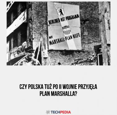 Czy Polska tuż po II wojnie przyjęła Plan Marshalla?