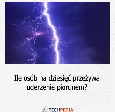 Ile osób na dziesięć przeżywa uderzenie piorunem?