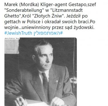 Marek (Mordka) Kliger-agent Gestapo,szef "Sonderabteilung" w "Litzmannstadt Ghetto",Król "Złotych Żniw". Jeździł po gettach ...