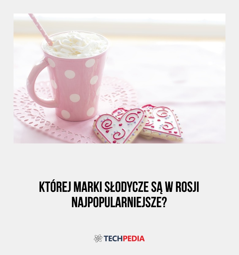 Której marki słodycze są w Rosji najpopularniejsze?