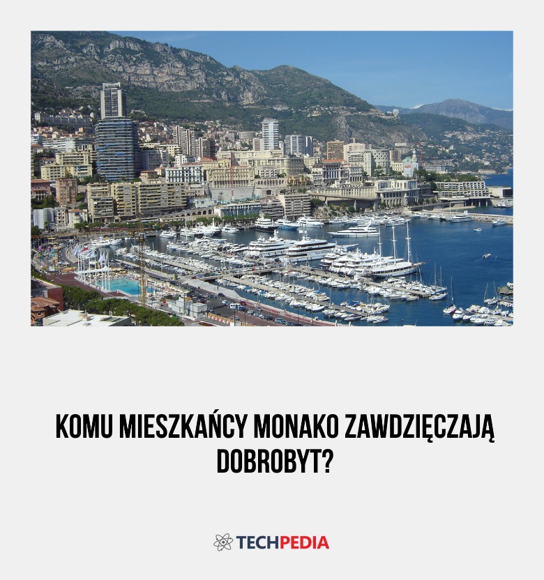 Komu mieszkańcy Monako zawdzięczają dobrobyt?