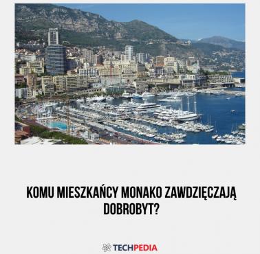 Komu mieszkańcy Monako zawdzięczają dobrobyt?