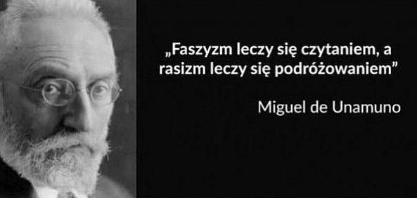 Faszyzm leczy się czytając, a rasizm leczy się podróżując Miguel de Unamuno