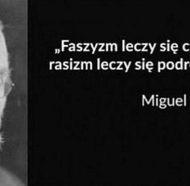 "Faszyzm leczy się czytając, a rasizm leczy się podróżując" Miguel de Unamuno