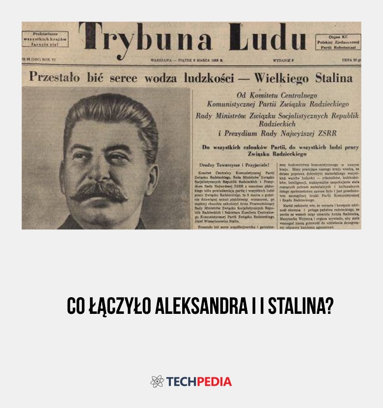 Co łączyło Aleksandra I i Stalina?