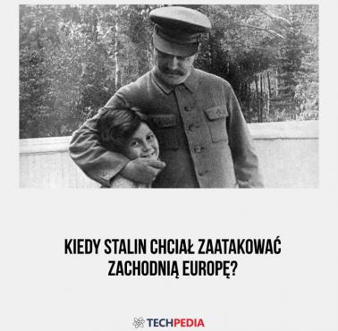 Kiedy Stalin chciał zaatakować zachodnią Europę?