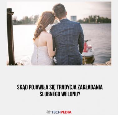 Skąd pojawiła się tradycja zakładania ślubnego welonu?