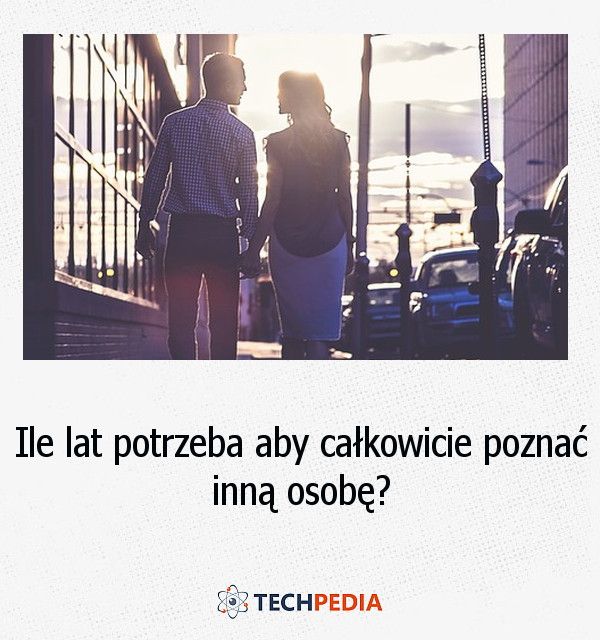 Ile lat potrzeba aby całkowicie poznać inną osobę?