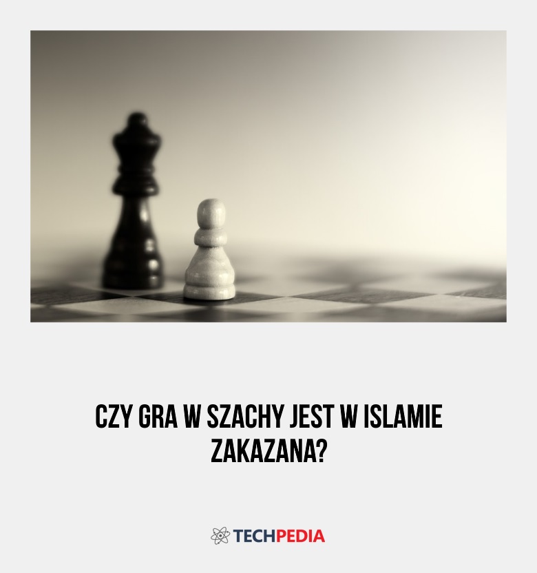 Czy gra w szachy jest w islamie zakazana?