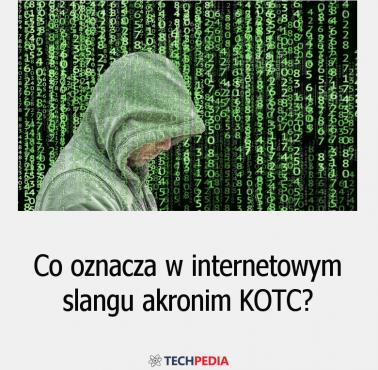 Co oznacza w internetowym slangu akronim ... KOTC?