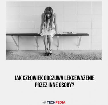 Jak człowiek odczuwa lekceważenie przez inne osoby?