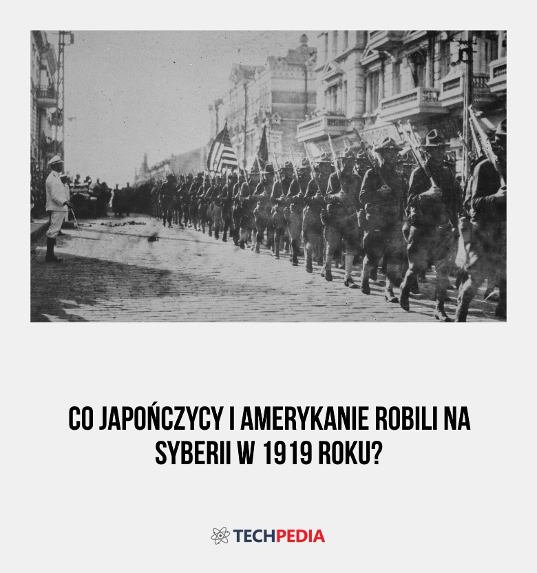 Co Japończycy i Amerykanie robili na Syberii w 1919 roku?