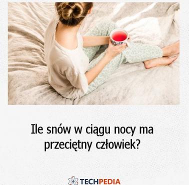 Ile snów w ciągu nocy ma przeciętny człowiek?