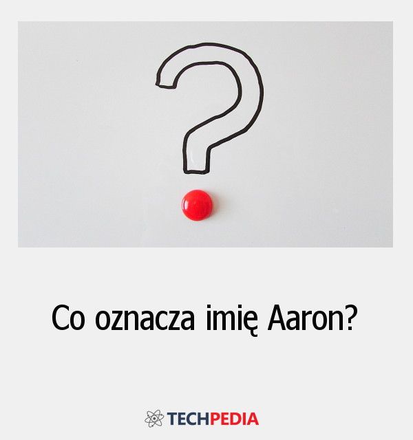 Co oznacza imię Aaron?