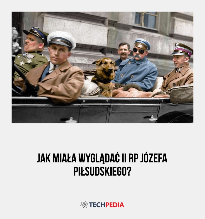 Jak miała wyglądać II RP Józefa Piłsudskiego?