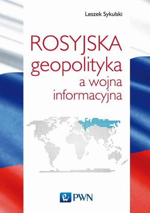 Rosyjska geopolityka a wojna informacyjna Leszek Sykulski - książka z rekomendacją serwisu techpedia.pl