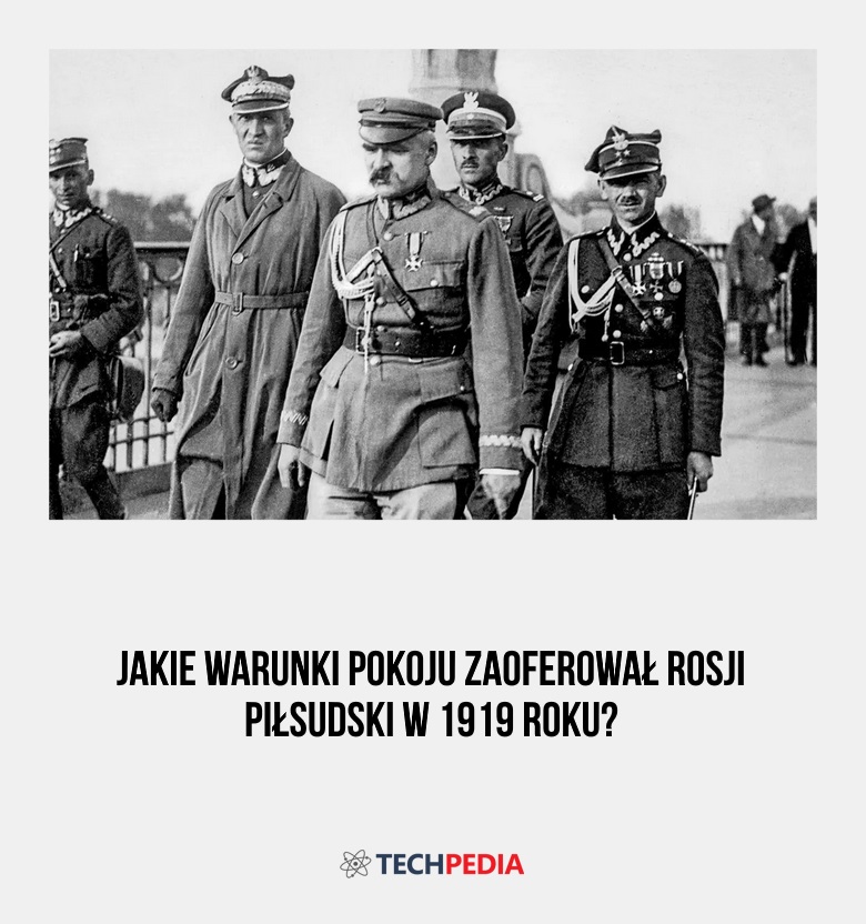 Jakie warunki pokoju zaoferował Rosji Piłsudski w 1919 roku?