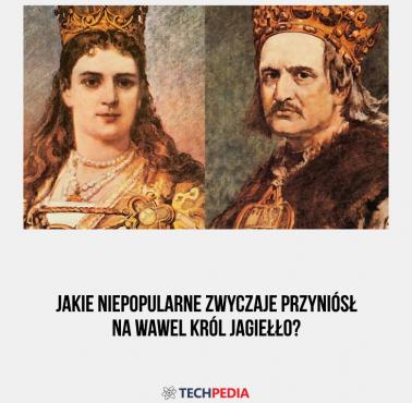 Jakie niepopularne zwyczaje przyniósł na Wawel król Jagiełło?