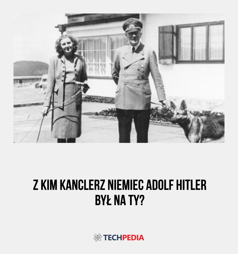 Z kim kanclerz Niemiec Adolf Hitler był na ty?