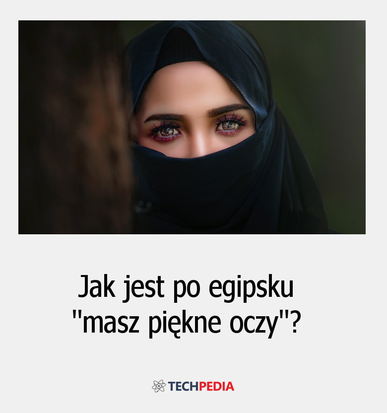 Jak jest po egipsku “masz piękne oczy”?