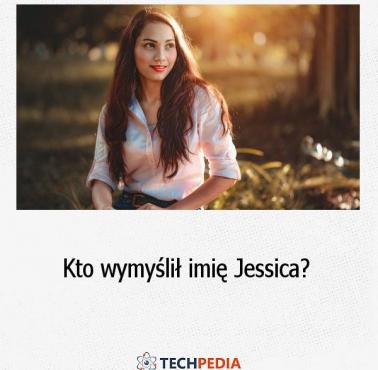 Kto wymyślił imię Jessica?