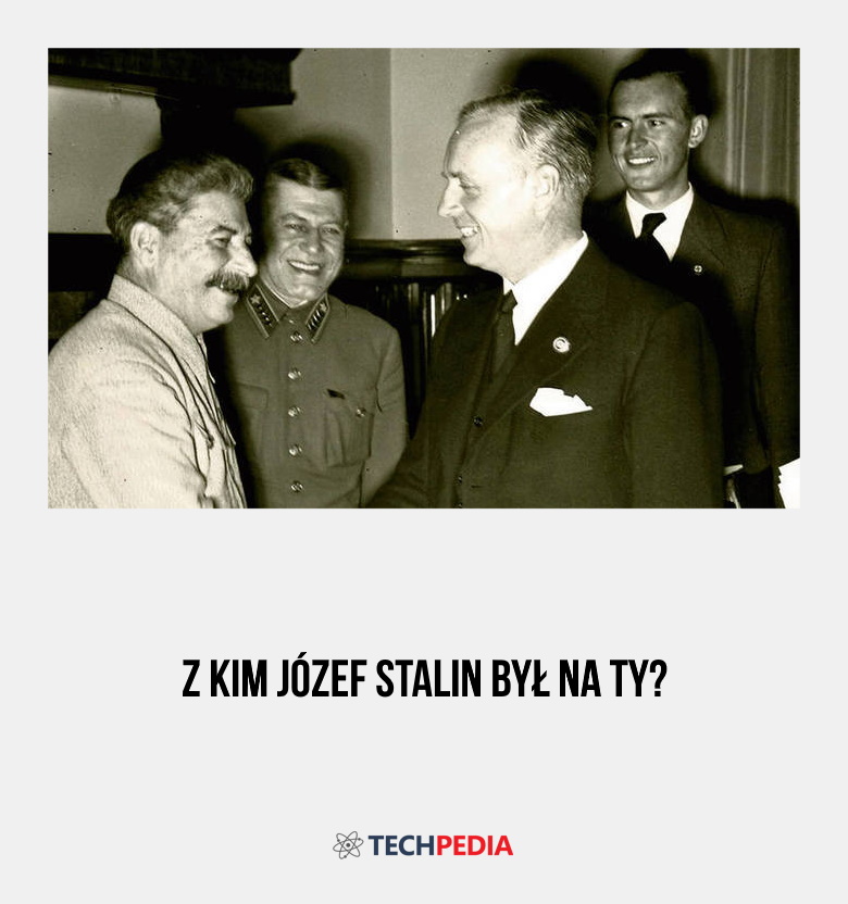 Z kim Józef Stalin był na ty?