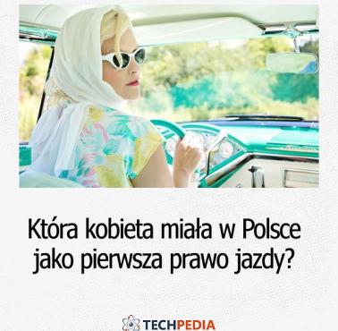 Która kobieta miała w Polsce jako pierwsza prawo jazdy?