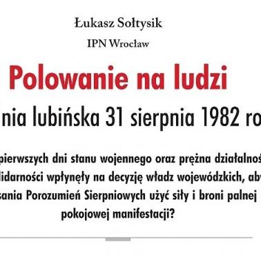 31 sierpnia 1982 r. w Lubinie oddziały ZOMO i MO strzelały do mieszkańców w trakcie pokojowej manifestacji