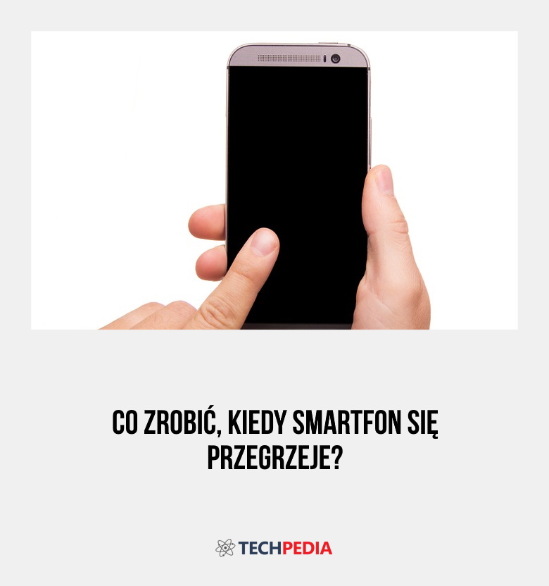 Co zrobić, kiedy smartfon się przegrzeje?