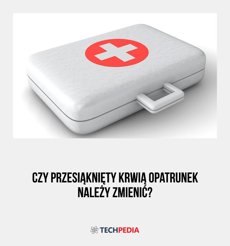 Czy przesiąknięty krwią opatrunek należy zmienić?