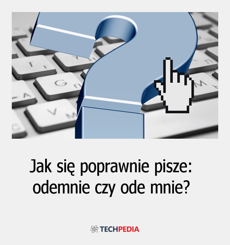 Jak się poprawnie pisze: odemnie, czy ode mnie?