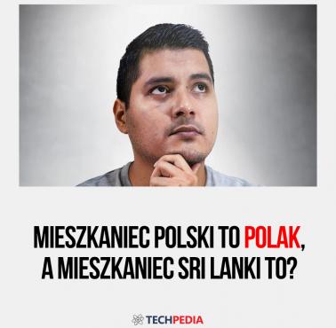 Mieszkaniec Polski to Polak, a mieszkaniec Sri Lanki to?